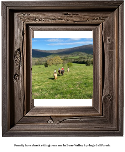 family horseback riding near me in Bear Valley Springs, California